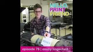 Episode 76: Emmy Lingscheit | Hello, Print Friend