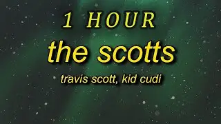 [1 HOUR 🕐 ] Travis Scott, Kid Cudi - THE SCOTTS (Lyrics)  the cops outside lock up the house