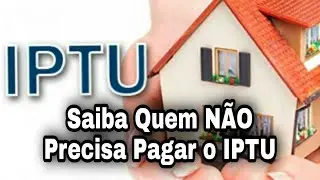 Saiba Quem NÃO Precisa Pagar o IPTU