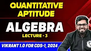 Quantitative Aptitude: Algebra Part 3 | CDS Maths | CDS Vikrant 1.0