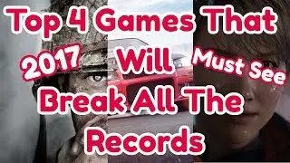 Top 4 New Upcoming Games That Will Break All The Records | 2017 (Trailers)