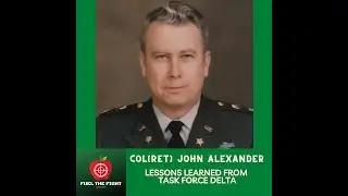 COL(Ret) John Alexander: The Lost Lessons of Task Force Delta