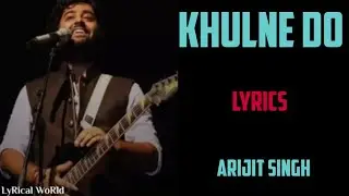 khulne do ( lyrics) - arijit singh