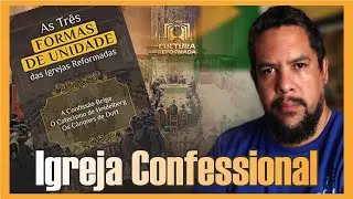 O que uma Igreja Confessional?