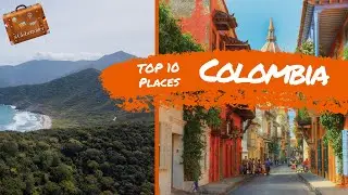 Top 10 Places To Visit In Colombia