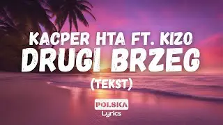 Kacper HTA Ft. Kizo - Drugi Brzeg (Tekst)