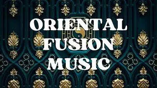 Oriental Fusion Music - Concentration, Relax, Inner Peace, Yoga, Asian Music - 1 Hour