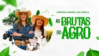 Antoniela Bigat&atilde;o - As Brutas do Agro ft.  Ana Castela (Clipe Oficial)