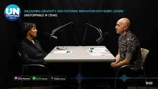 Unleashing Creativity and Fostering Innovation with Bobby LeFebre