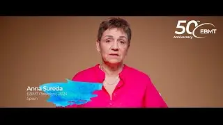 50 Years of EBMT | Anna Sureda &mdash; Improving the Future of Patients and EBMT