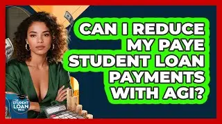 Can I Reduce My PAYE Student Loan Payments With AGI? - The Student Loan Pros