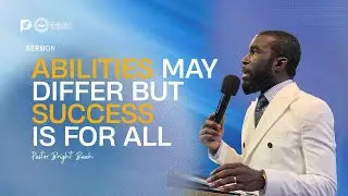 Abilities may Differ but Success is for all | Pastor Bright Baah