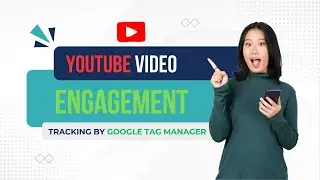 Track Website YouTube Video Tracking By Google Tag Manager। YouTube Video Engagement Tracking 2025