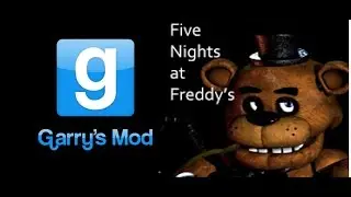 GARRY'S MOD/FIVE NIGHTS AT FREDDYS