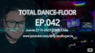 TOTAL DANCE-FLOOR EPISODE 0042 / MIXSHOW FROM CHILE
