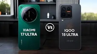 Xiaomi 17 Ultra vs iQOO 15 Ultra 5G 