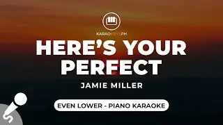 Here's Your Perfect - Jamie Miller (Even Lower - Piano Karaoke)