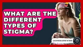 What Are The Different Types Of Stigma? - Schizophrenia Support Network