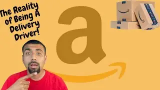 The Reality Of Being An Amazon Delivery Driver (My Opinion)