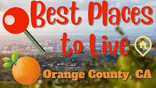 5 Best Places to Live in Orange County, CA