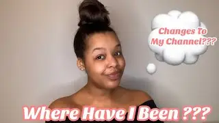WHERE HAVE I BEEN? | CHANGES TO MY CHANNEL