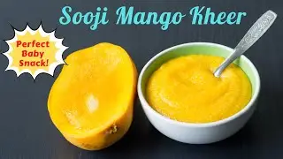 Sooji Mango Kheer/Halwa for 8M+ Babies, Toddlers/Kids | Perfect Afternoon Snack | Antioxidant Food