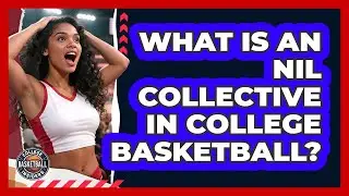 What Is An NIL Collective In College Basketball? - College Basketball Insiders