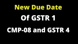 New Due Date of GSTR-1, CMP-08, and GSTR-4| No Due Date Extension for GSTR 1| Only Late Fees Waived