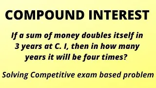 Compound Interest |  Solving competitive exam based problem on Compound Interest