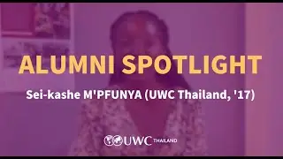 Alumni Spotlight: Sei-kashe M'PFUNYA (UWC Thailand, '17)