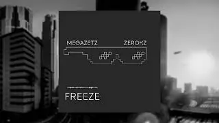MEGAZETZ  X ZEROKZ - FREEZE