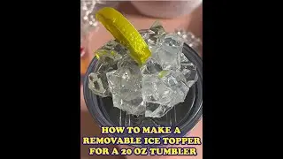 How to make a removable Ice Topper for a 20 oz tumbler