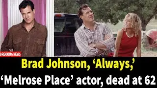 Brad Johnson, &lsquo;Always,&rsquo; &lsquo;Melrose Place&rsquo; actor, dead at 62
