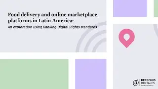 Food delivery and online marketplace platforms in Latin America: An exploration using RDR standards
