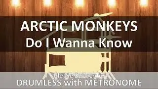 Arctic Monkeys - Do I Wanna Know (Drumless with Metronome)