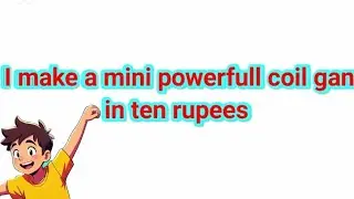 i make a mini powerfull coil gun in ten rupees