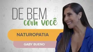 NATUROPATIA | De Bem com Você: Gaby Bueno