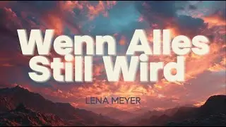 Wenn Alles Still Wird - Lena Meyer