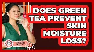 Does Green Tea Prevent Skin Moisture Loss?