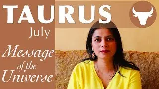TAURUS JULY 2018 message of the universe / Spiritual guidance