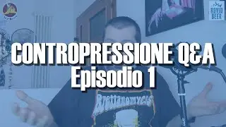 CONTROPRESSIONE Q&A - EPISODIO 1