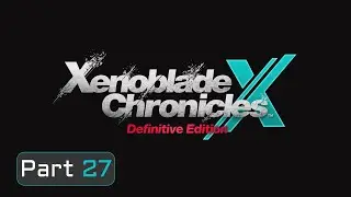 Xenoblade Chronicles X DE Part 27 - Starting A Proper Chopper