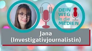 Wie wurde Jana Investigativjournalistin?