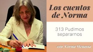 313 PUDIMOS SEPARARNOS - LOS CUENTOS DE NORMA