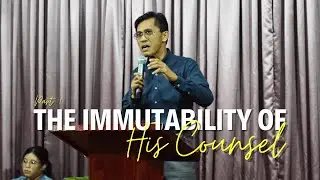The Immutability of His Counsel, Part 1 | Ptr. Edgar Dollano
