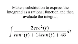 Make a substitution to express the integrand as a rational function and then evaluate the integral.