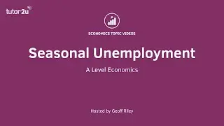 Seasonal Unemployment I A Level and IB Economics