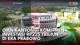 OIKN Kantongi Komitmen Investasi Rp225 Triliun di Era Prabowo | MARKET BUZZ