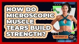 How Do Microscopic Muscle Tears Build Strength? - Home Workout Lab