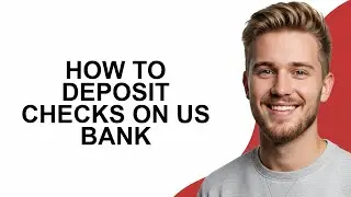 How to Deposit Checks on US Bank